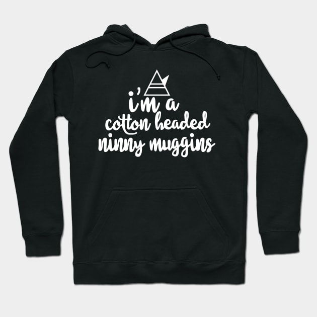 I'm A Cotton Headed Ninny Muggins Hoodie by Miya009